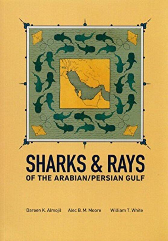 

Sharks and Rays of the Arabian Persian Gulf by Almojil Dareen K Moore Alec BM White William Toby Al Yamani Faiza Yousef Paperback