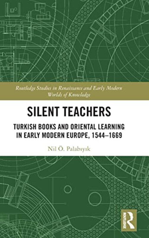 

Silent Teachers Turkish Books And Oriental Learning In Early Modern Europe 15441669 by Palabiyik, Nil OE. Hardcover