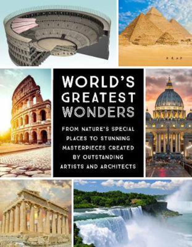 World's Greatest Wonders: From Nature's Special Places to Stunning Masterpieces Created by Outstanding Artists and Architects, Hardcover Book, By: Editors of Chartwell Books