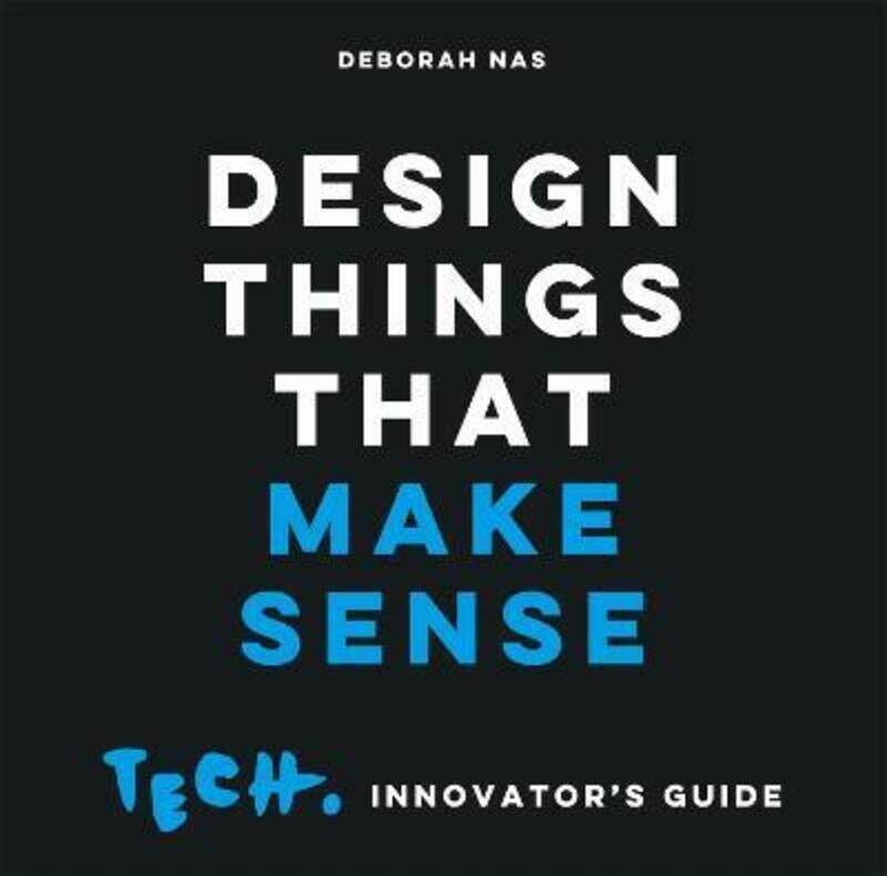 

Design Things that Make Sense,Paperback,ByDeborah Nas