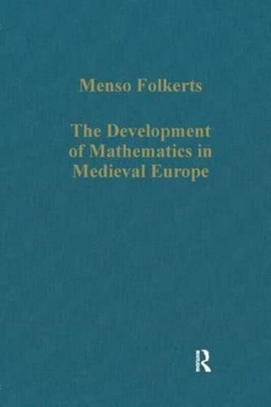 

The Development of Mathematics in Medieval Europe by Menso Folkerts-Hardcover