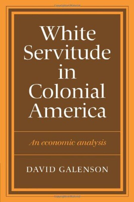 

White Servitude in Colonial America by David W Galenson-Paperback