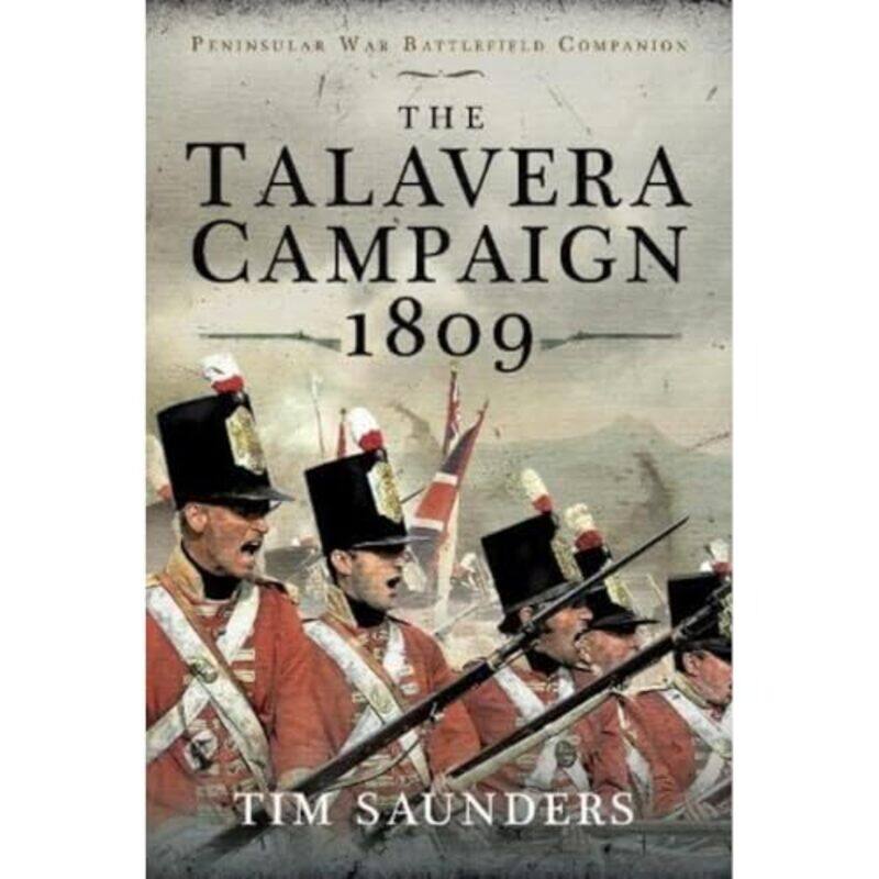 

The Talavera Campaign 1809 by Tim Saunders-Hardcover