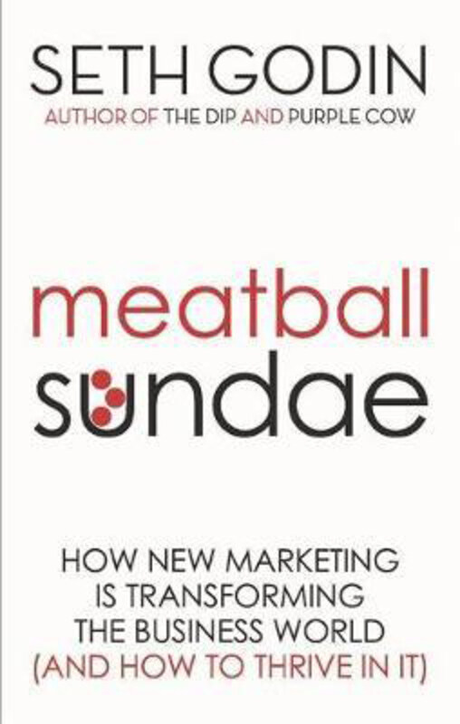 

Meatball Sundae: How new marketing is transforming the business world (and how to thrive in it), Paperback Book, By: Seth Godin