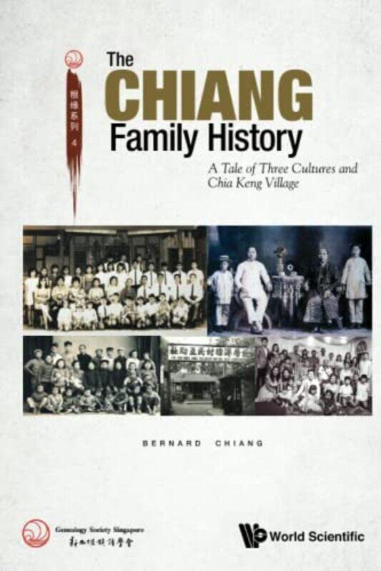 

Chiang Family History The A Tale Of Three Cultures And Chia Keng Village by Bernard Genealogy Society Spore, Spore Chiang-Paperback