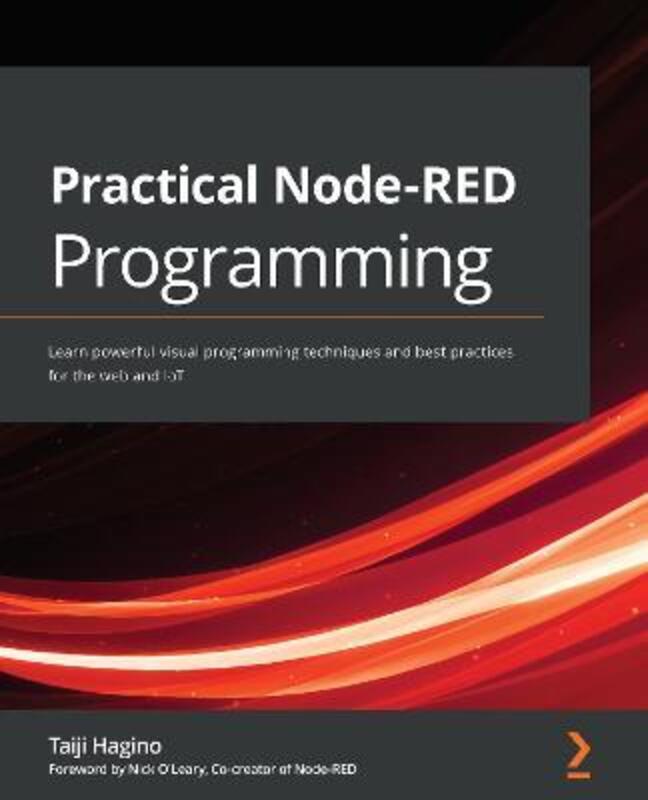 Practical Node-RED Programming: Learn powerful visual programming techniques and best practices for the web and IoT, Paperback Book, By: Taiji Hagino