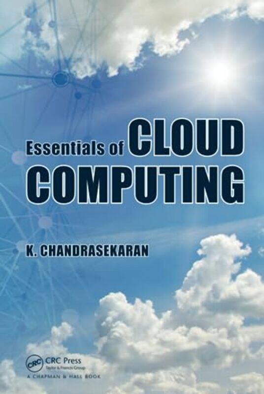 

Essentials Of Cloud Computing by K (Department of CSE, NITK Surathkal, India) Chandrasekaran-Hardcover