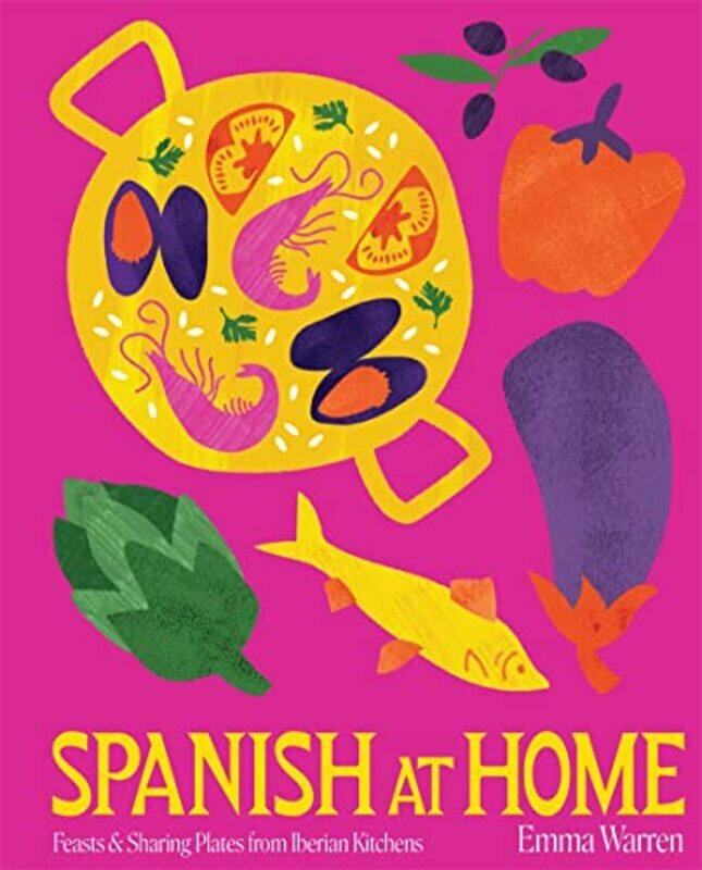 

Spanish at Home: Feasts from the Iberian Peninsula,Hardcover,by:Warren, Emma