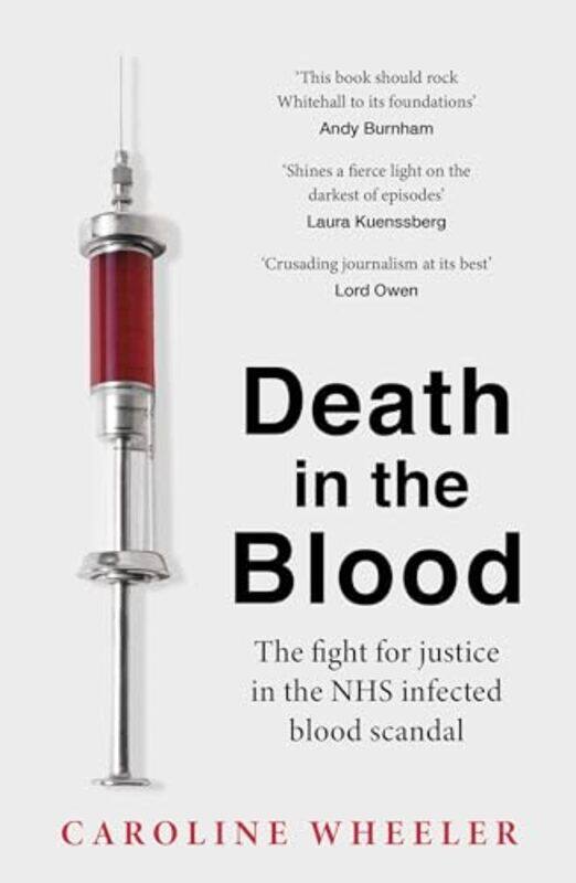 

Death In The Blood The Most Shocking Scandal In Nhs History From The Journalist Who Has Followed The Story For Over Two Decades by Caroline Wheeler-Pa