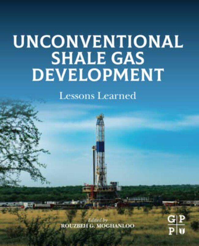 

Unconventional Shale Gas Development by Rouzbeh G (Associate Professor, Mewbourne School of Petroleum and Geological Engineering, University of Oklaho