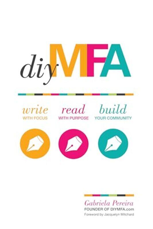 

Diy Mfa Write With Focus Read With Purpose Build Your Community by Pereira, Gabriela Paperback