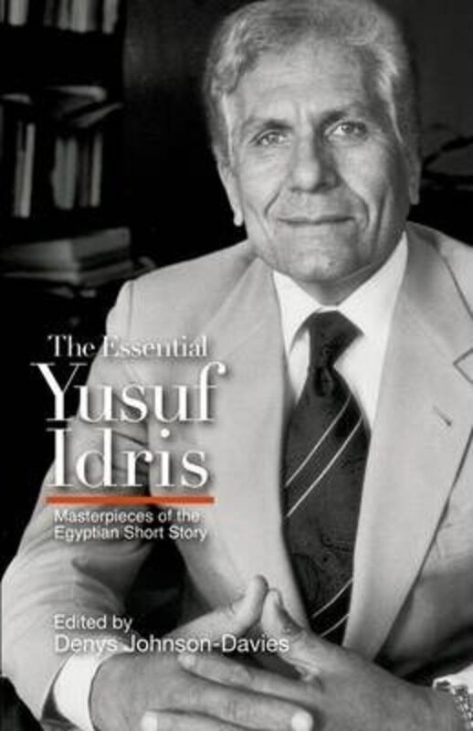 

The Essential Yusuf Idris: Masterpieces of the Egyptian Short Story.Hardcover,By :Denys Johnson-Davies