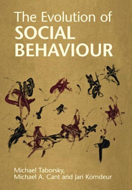 

The Evolution Of Social Behaviour by Michael (Universitat Bern, Switzerland) TaborskyMichael A (University of Exeter) CantJan (Rijksuniversiteit Groni