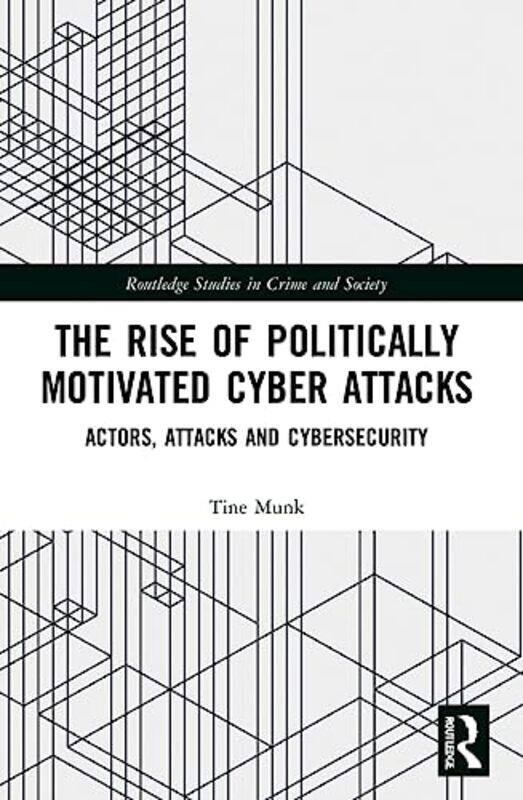 

The Rise of Politically Motivated Cyber Attacks by Tine Nottingham Trent University, UK Munk-Paperback