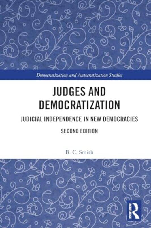 

Judges and Democratization by B. C. (University of Dundee, UK.) Smith -Paperback