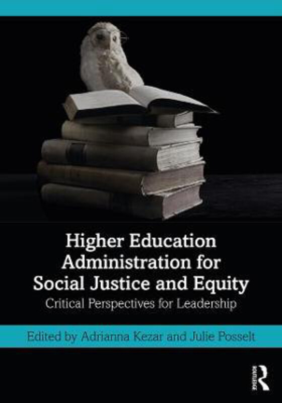 

Higher Education Administration for Social Justice and Equity: Critical Perspectives for Leadership, Paperback Book, By: Adrianna Kezar