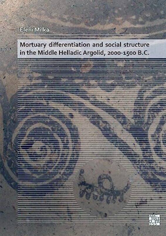 

Mortuary Differentiation and Social Structure in the Middle Helladic Argolid 20001500 BC by Christina Wallace-Paperback