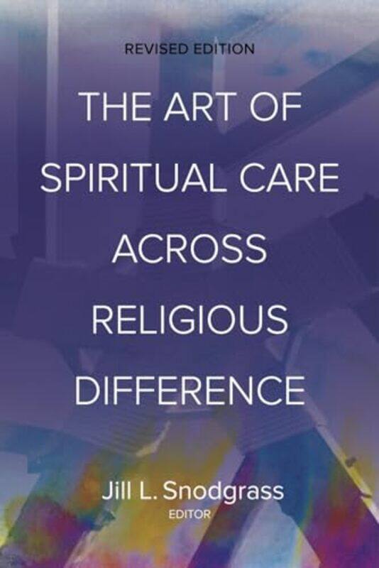 

The Art of Spiritual Care across Religious Difference by Jill L Snodgrass-Paperback