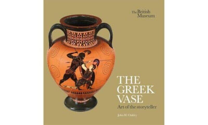 

The Greek Vase Art of the storyteller by John H Oakley-Paperback
