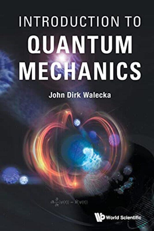 

Introduction To Quantum Mechanics by John Dirk Walecka (College Of William & Mary, Usa) - Paperback