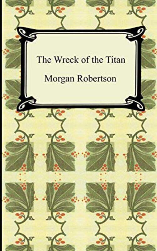 

The Wreck of the Titan or Futility by Morgan Robertson-Paperback