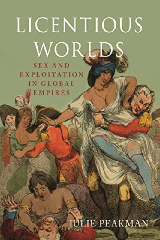 

Licentious Worlds by Julie Peakman-Hardcover