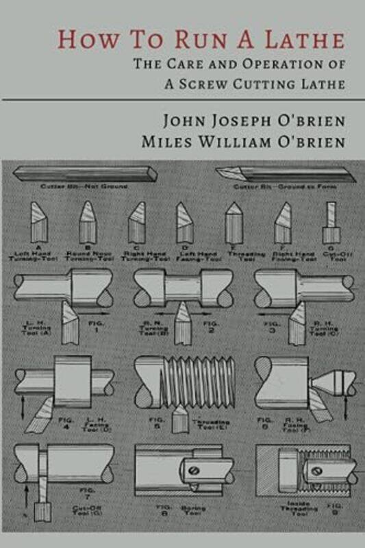 

How to Run a Lathe: The Care and Operation of a Screw Cutting Lathe , Paperback by O'Brien, John Joseph - O'Brien, Miles William - South Bend Lathe Wo