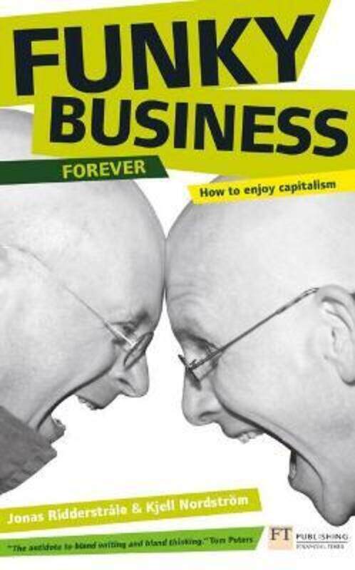 

Funky Business Forever: How to enjoy capitalism.paperback,By :Nordstrom, Kjell - Ridderstrale, Jonas