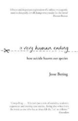 A Very Human Ending: How suicide haunts our species.paperback,By :Bering, Jesse