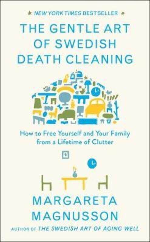 

The Gentle Art of Swedish Death Cleaning: How to Free Yourself and Your Family from a Lifetime of Cl.Hardcover,By :Magnusson, Margareta