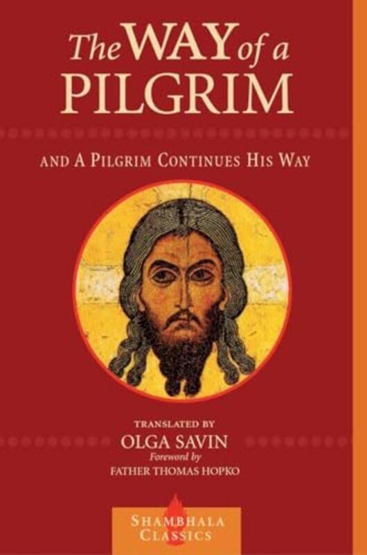 

The Way of a Pilgrim and A Pilgrim Continues His Way by Olga Savin-Paperback