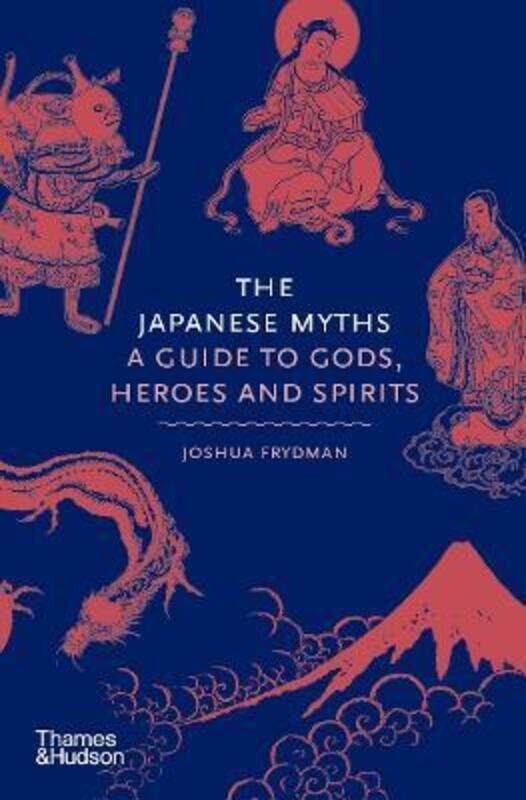 

The Japanese Myths: A Guide to Gods, Heroes and Spirits.Hardcover,By :Frydman, Joshua