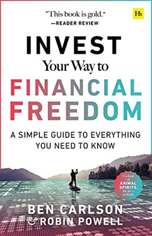 

Invest Your Way To Financial Freedom A Simple Guide To Everything You Need To Know by Carlson, Ben - Powell, Robin - Paperback