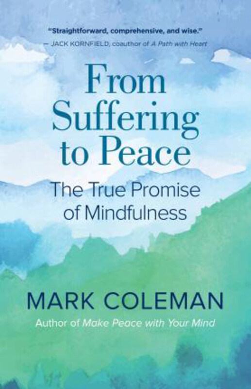 

From Suffering to Peace: The True Promise of Mindfulness, Paperback Book, By: Mark Coleman