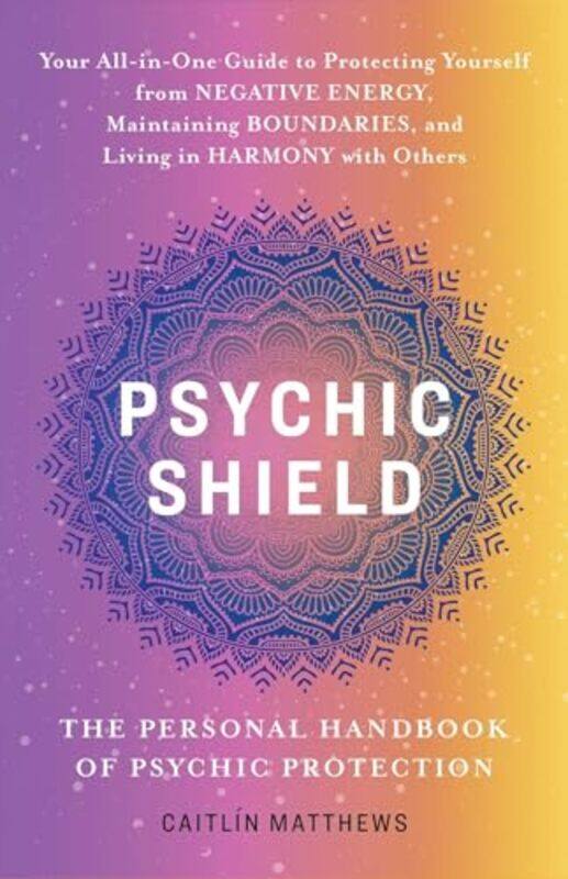 

Psychic Shield The Personal Handbook Of Psychic Protection by Catilin Matthews-Paperback