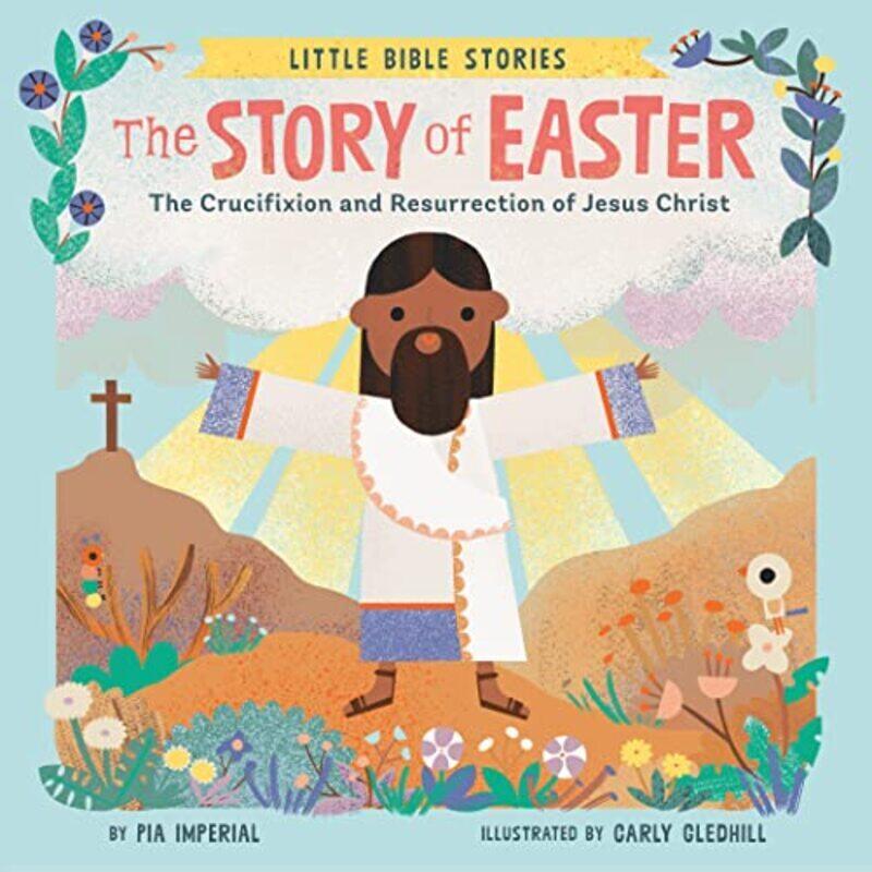 

The Story of Easter: The Crucifixion and Resurrection of Jesus Christ , Paperback by Imperial, Pia - Gledhill, Carly