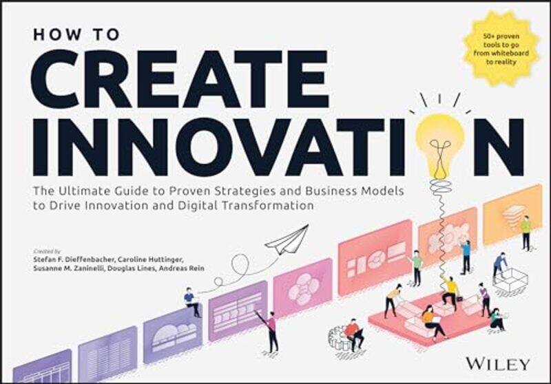 

How To Create Innovation The Ultimate Guide To Proven Strategies And Business Models To Drive Innov By Dieffenbacher - Paperback