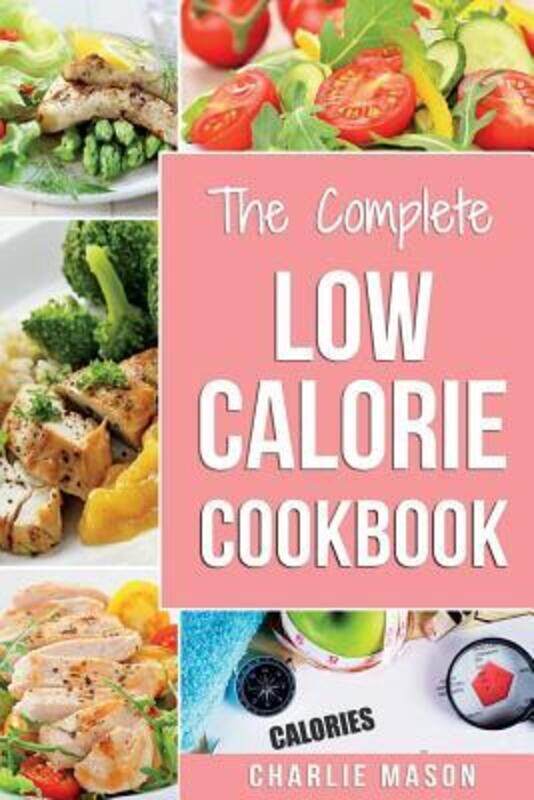 

Low Calorie Cookbook: Low Calories Recipes Diet Cookbook Diet Plan Weight Loss Easy Tasty Delicious.paperback,By :Mason, Charlie