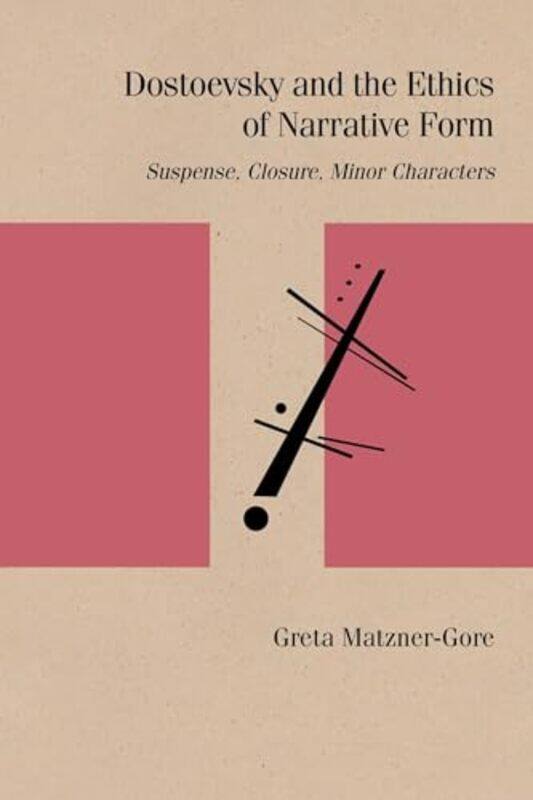 

Dostoevsky and the Ethics of Narrative Form by Greta Matzner-Gore-Paperback
