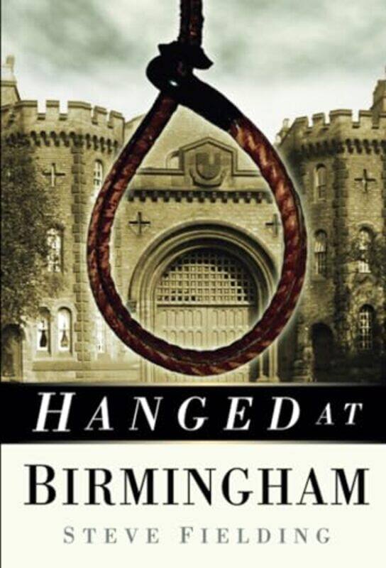 

Hanged At Birmingham by Steve Fielding-Paperback