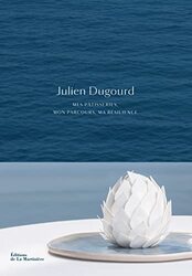 JULIEN DUGOURD . MES PATISSERIES, MON PARCOURS, MA RESILIENCE,Paperback by DUGOURD