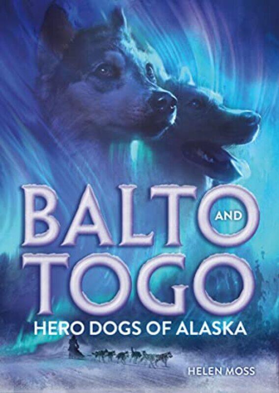 

Balto And Togo Hero Dogs Of Alaska By Moss Helen - Hardcover