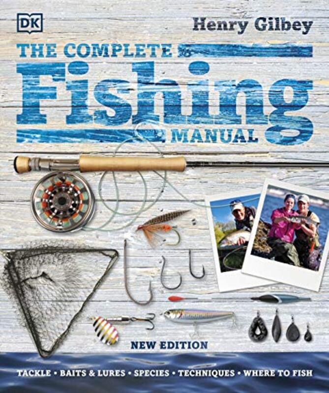 

The Complete Fishing Manual: Tackle * Baits & Lures * Species * Techniques * Where to Fish Hardcover by Gilbey, Henry