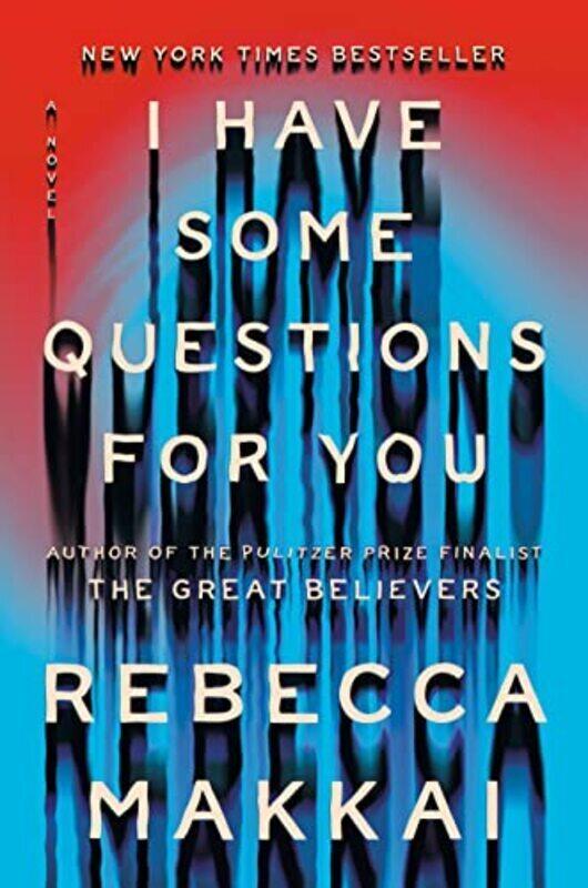 

I Have Some Questions For You A Novel By Makkai, Rebecca Hardcover