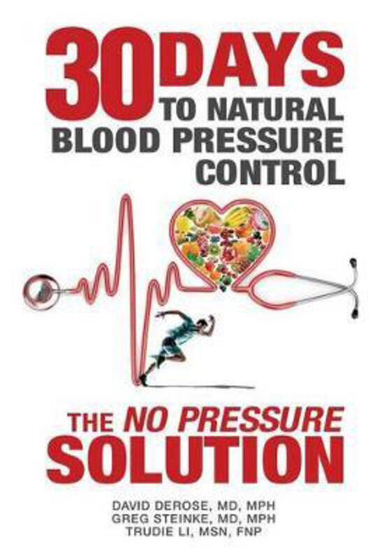 

Thirty Days to Natural Blood Pressure Control: The No Pressure Solution, Paperback Book, By: Mph David DeRose MD