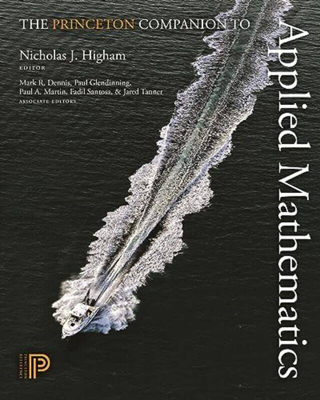 

The Princeton Companion to Applied Mathematics , Hardcover by Higham, Nicholas J. - Dennis, Mark R. - Glendinning, Paul - Martin, Paul A. - Santosa, F