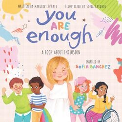 You Are Enough A Book About Inclusion HB by Sofia SanchezMargaret OHairSofia Cardoso-Hardcover