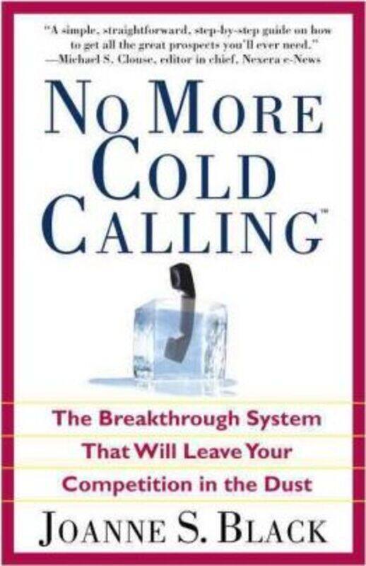 

No More Cold Calling(TM): The Breakthrough System That Will Leave Your Competition in the Dust.paperback,By :Joanne S. Black