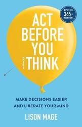 Act Before You overThink: Make Decisions Easier and Liberate Your Mind.paperback,By :Mage, Lison - Langlois, Guy