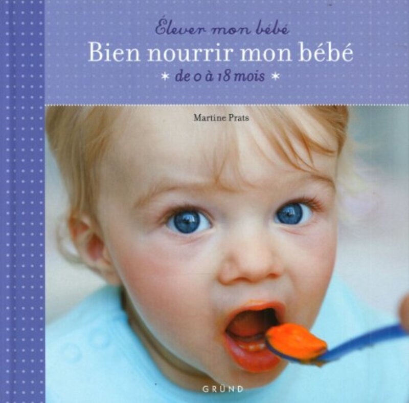 Elever mon B b , Bien Nourir mon B b , de 0 18 mois , Paperback by Martine Prats